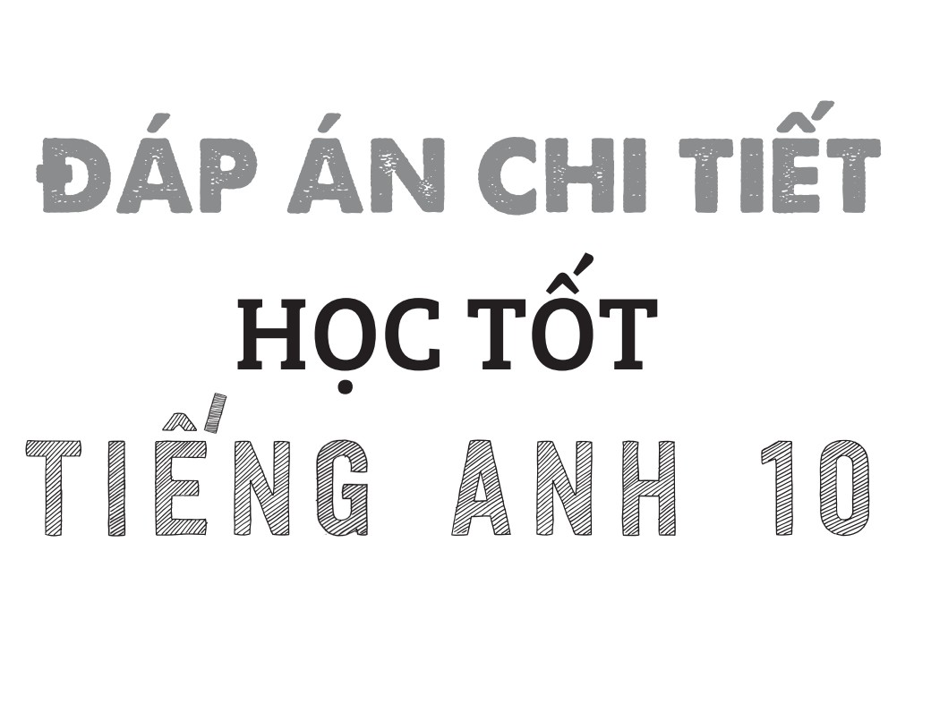 ĐÁP ÁN CHI TIẾT_Học tốt tiếng Anh 10_Global Success